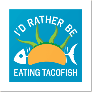 I'd Rather Be Eating TacoFish Posters and Art